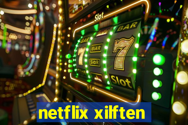 netflix xilften